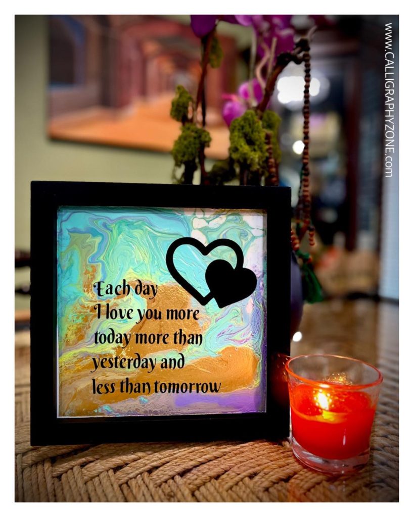 Each day I love you more, Today more than yesterday and less than tomorrow